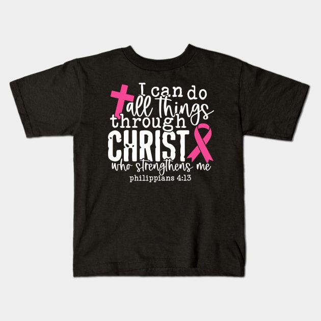 I Can Do All Things - Breast Cancer Support - Honor - Survivor - Awareness Pink Ribbon Kids T-Shirt by Color Me Happy 123